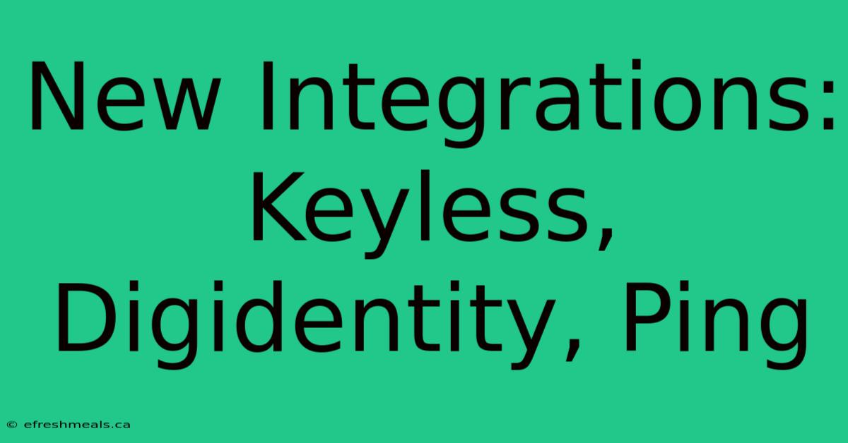 New Integrations: Keyless, Digidentity, Ping