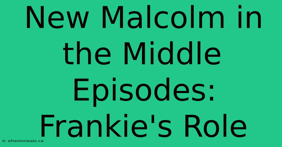 New Malcolm In The Middle Episodes: Frankie's Role