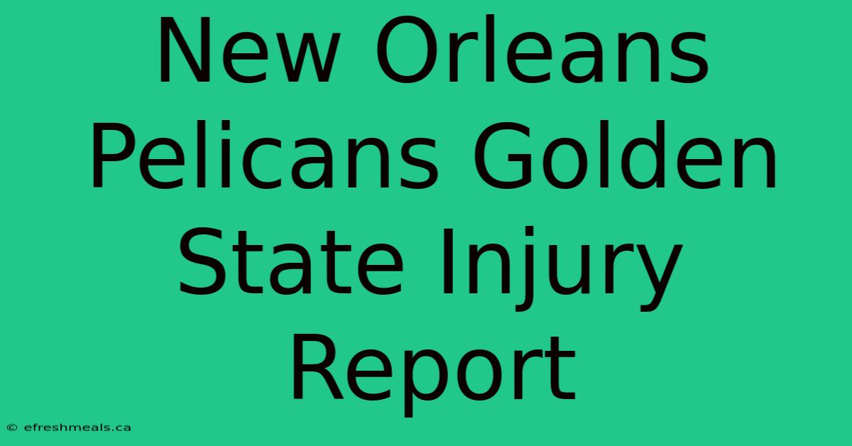 New Orleans Pelicans Golden State Injury Report