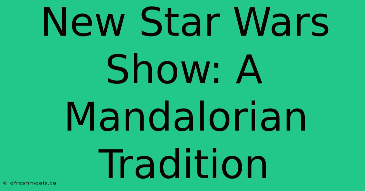 New Star Wars Show: A Mandalorian Tradition