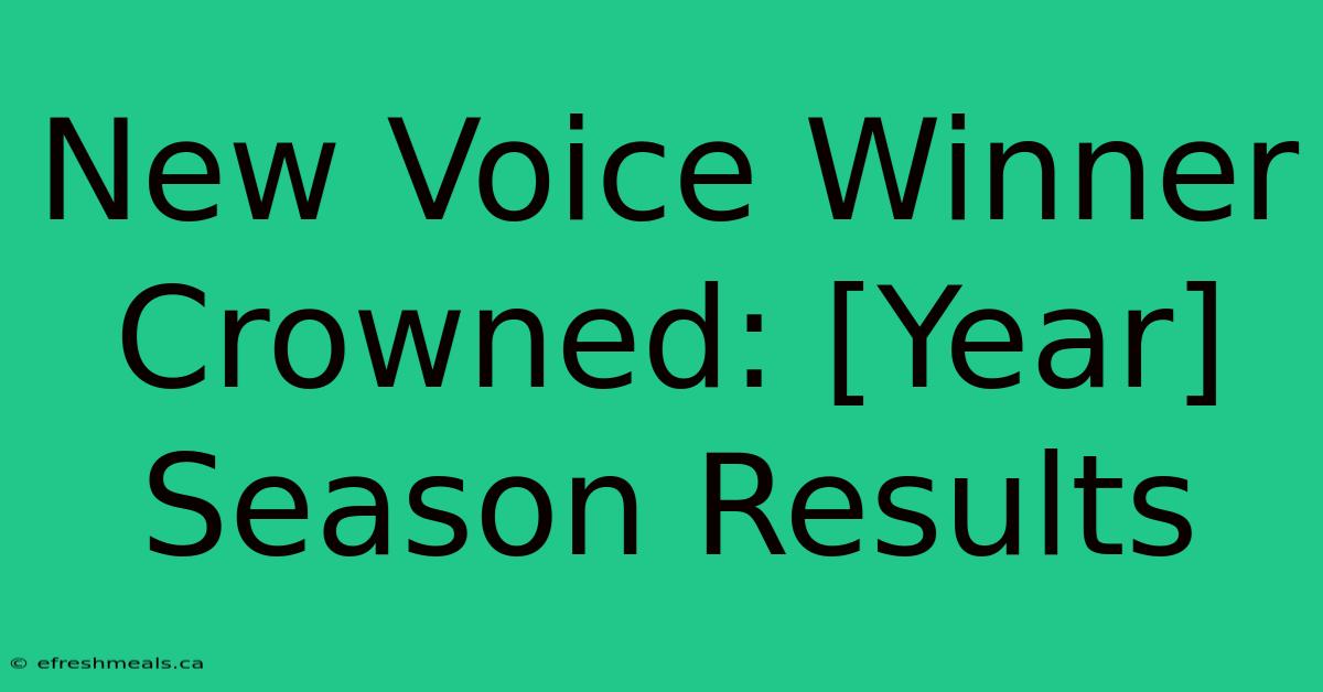 New Voice Winner Crowned: [Year] Season Results