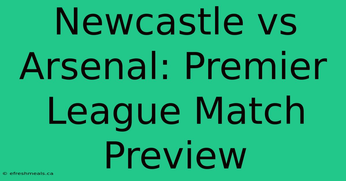 Newcastle Vs Arsenal: Premier League Match Preview