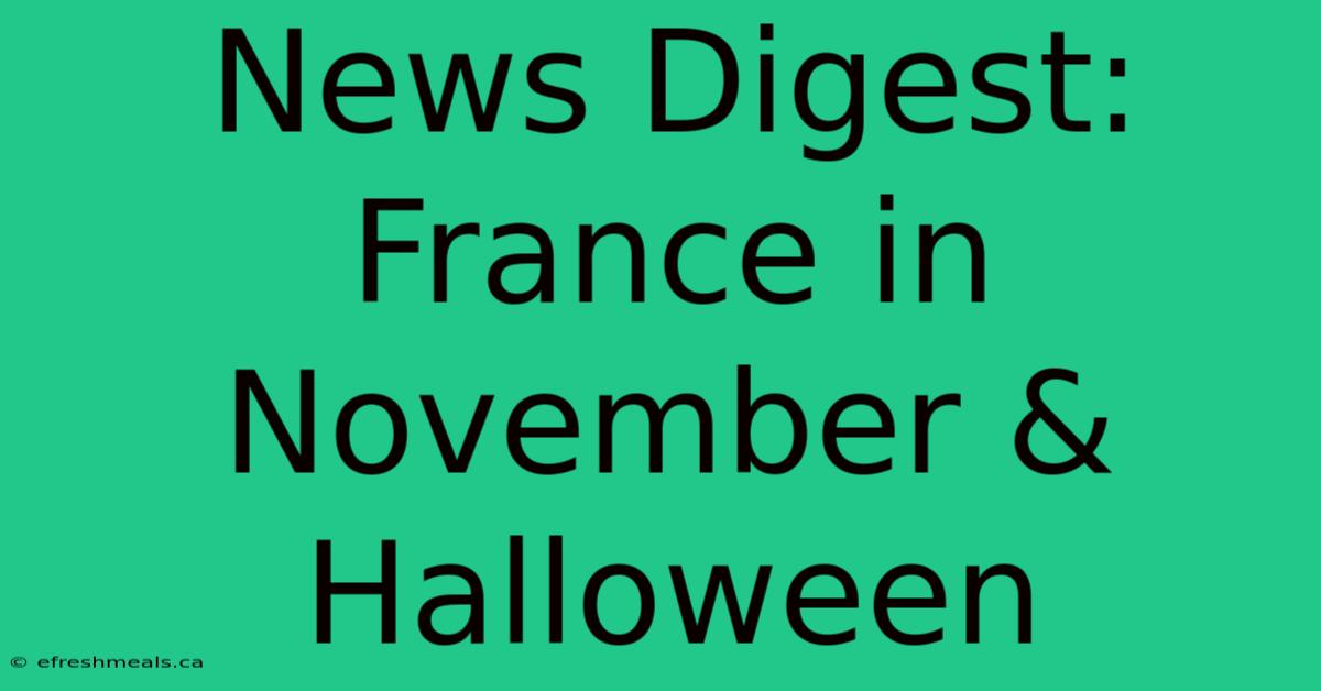 News Digest: France In November & Halloween