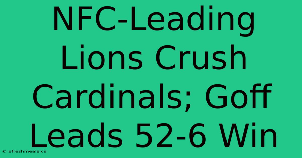 NFC-Leading Lions Crush Cardinals; Goff Leads 52-6 Win