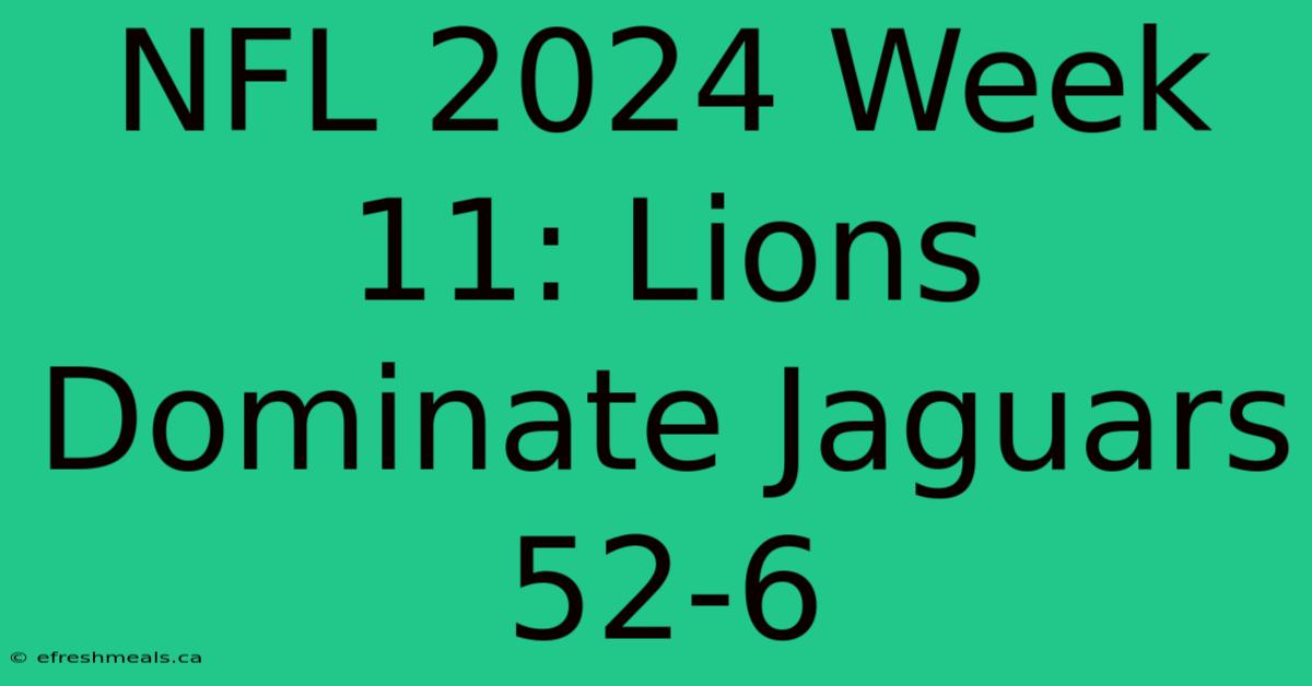 NFL 2024 Week 11: Lions Dominate Jaguars 52-6