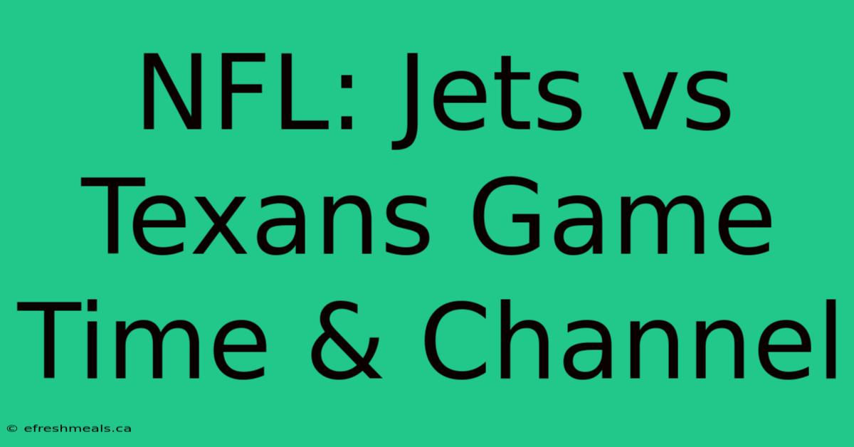 NFL: Jets Vs Texans Game Time & Channel 