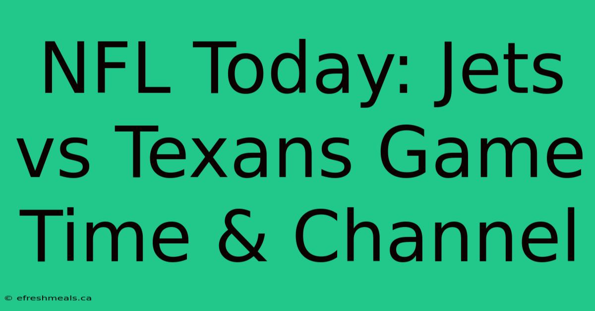 NFL Today: Jets Vs Texans Game Time & Channel