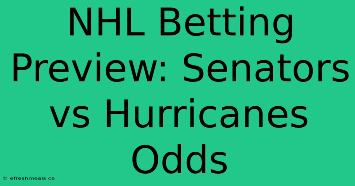 NHL Betting Preview: Senators Vs Hurricanes Odds