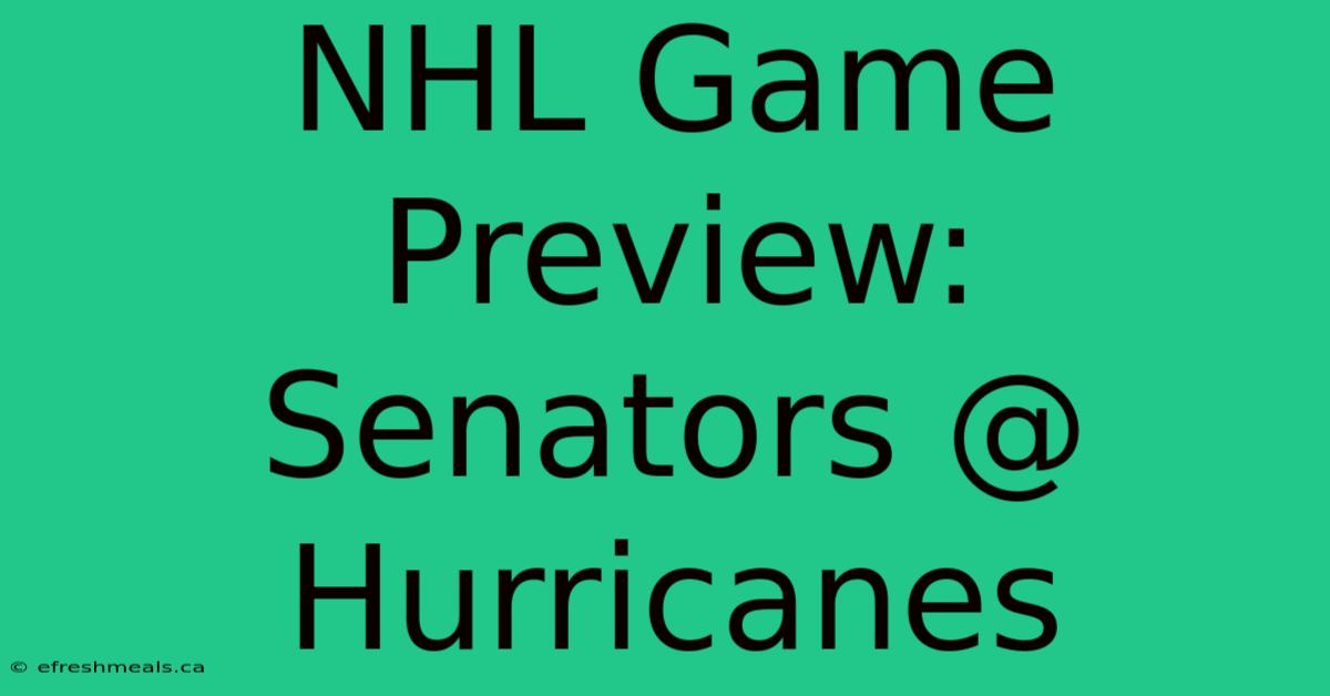 NHL Game Preview: Senators @ Hurricanes