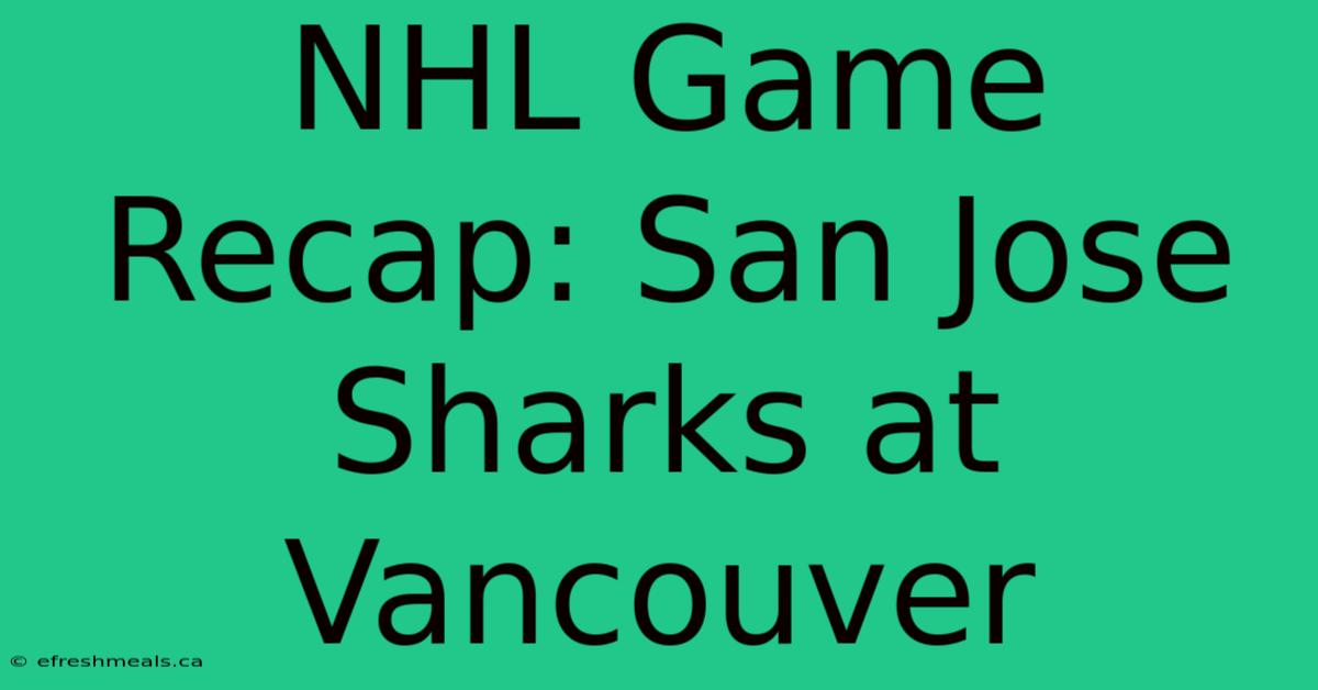 NHL Game Recap: San Jose Sharks At Vancouver 