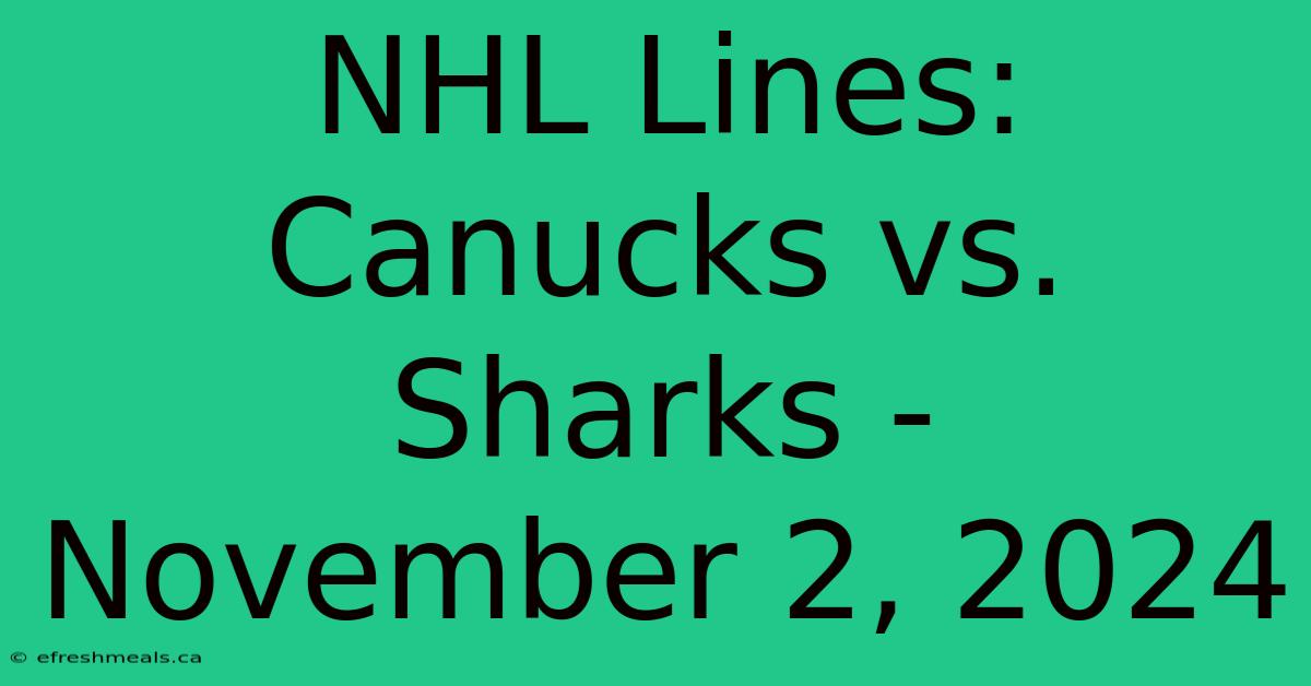 NHL Lines: Canucks Vs. Sharks - November 2, 2024 