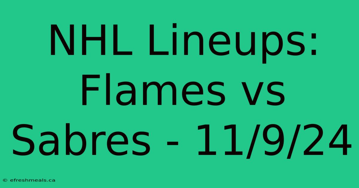 NHL Lineups: Flames Vs Sabres - 11/9/24