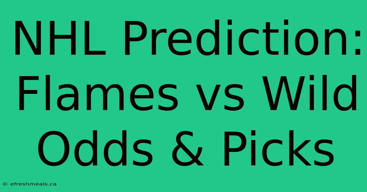 NHL Prediction: Flames Vs Wild Odds & Picks