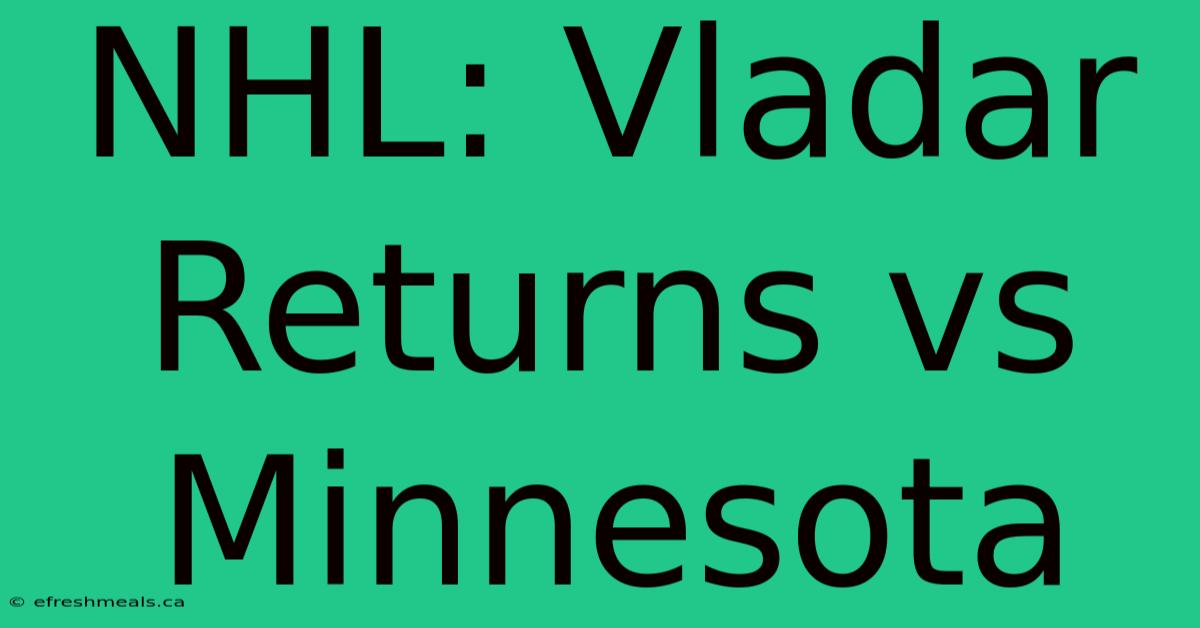 NHL: Vladar Returns Vs Minnesota