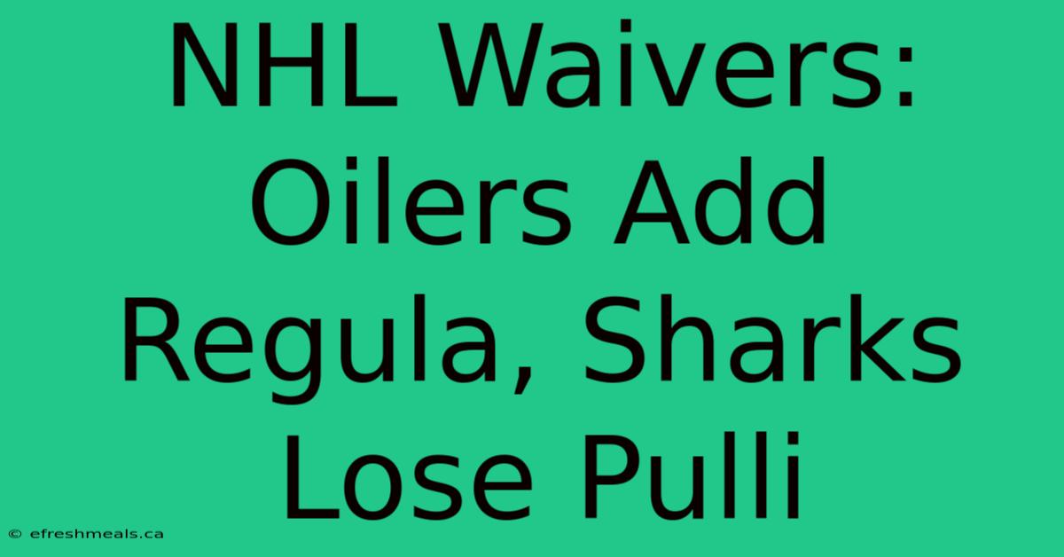 NHL Waivers: Oilers Add Regula, Sharks Lose Pulli