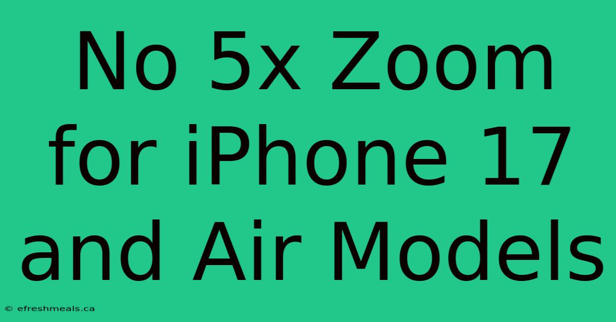 No 5x Zoom For IPhone 17 And Air Models