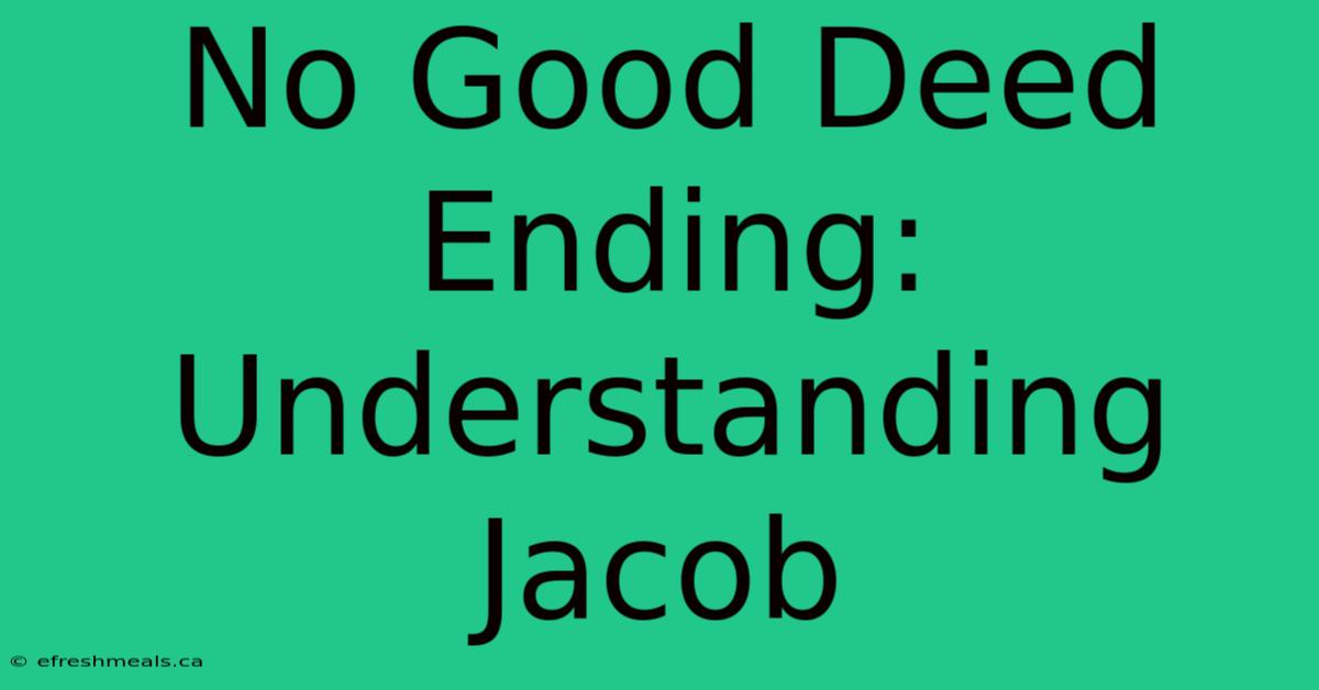 No Good Deed Ending: Understanding Jacob