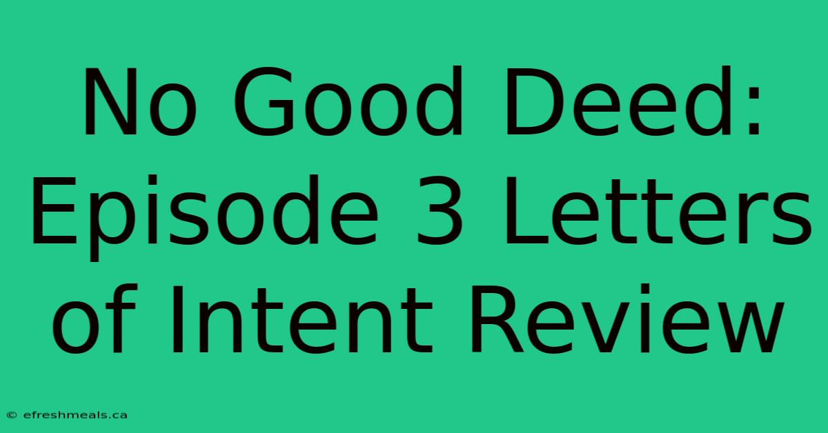 No Good Deed: Episode 3 Letters Of Intent Review