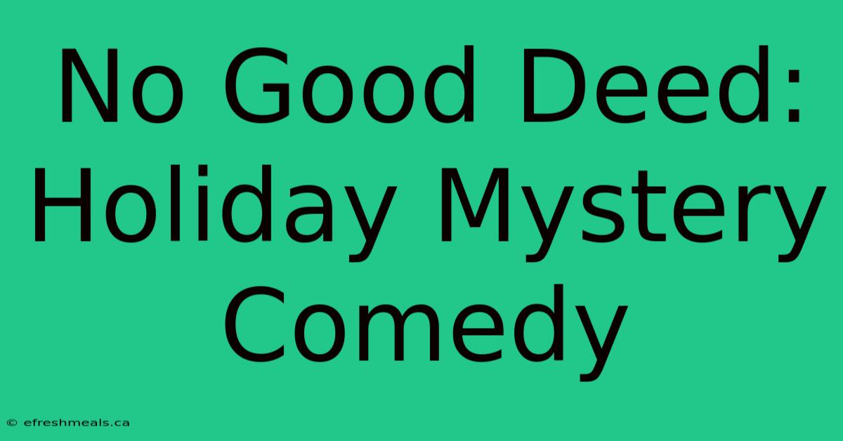 No Good Deed: Holiday Mystery Comedy