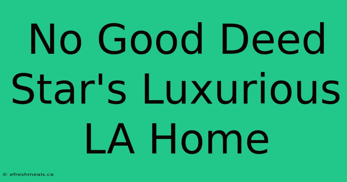 No Good Deed Star's Luxurious LA Home