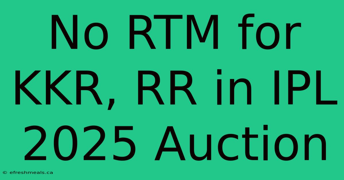 No RTM For KKR, RR In IPL 2025 Auction