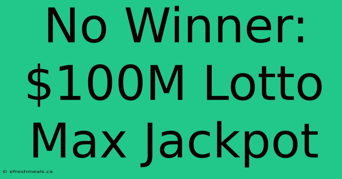 No Winner: $100M Lotto Max Jackpot