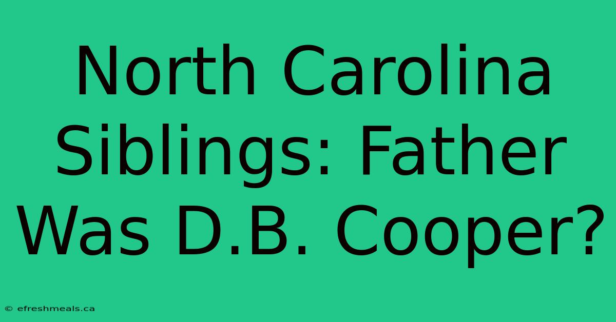 North Carolina Siblings: Father Was D.B. Cooper?