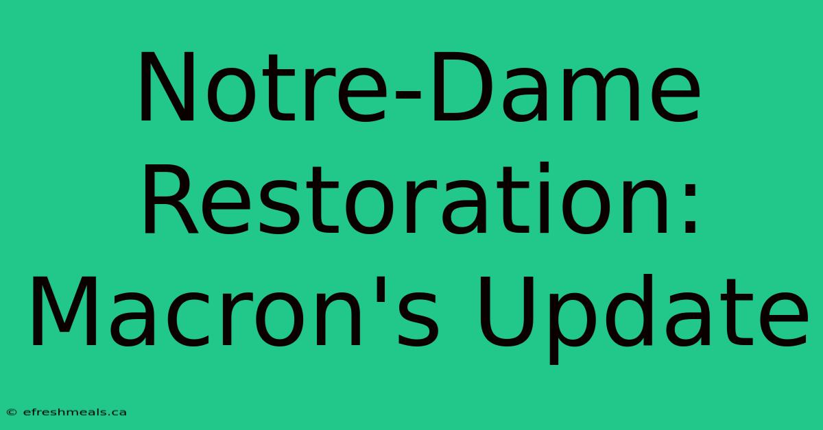 Notre-Dame Restoration: Macron's Update