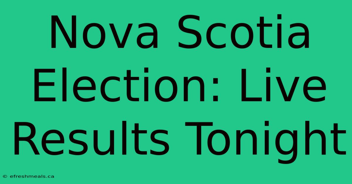 Nova Scotia Election: Live Results Tonight