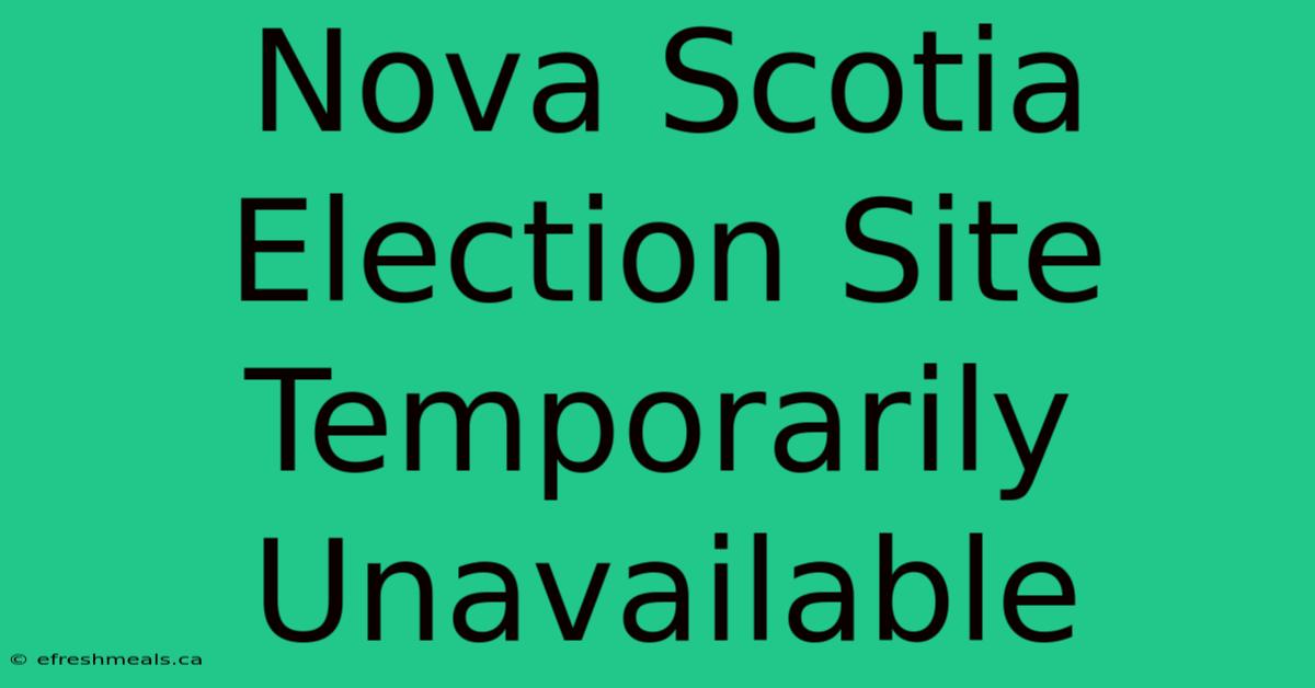 Nova Scotia Election Site Temporarily Unavailable