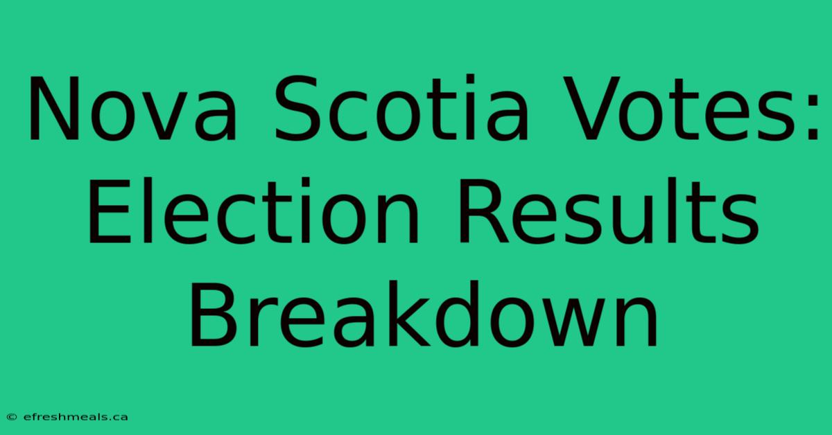 Nova Scotia Votes: Election Results Breakdown