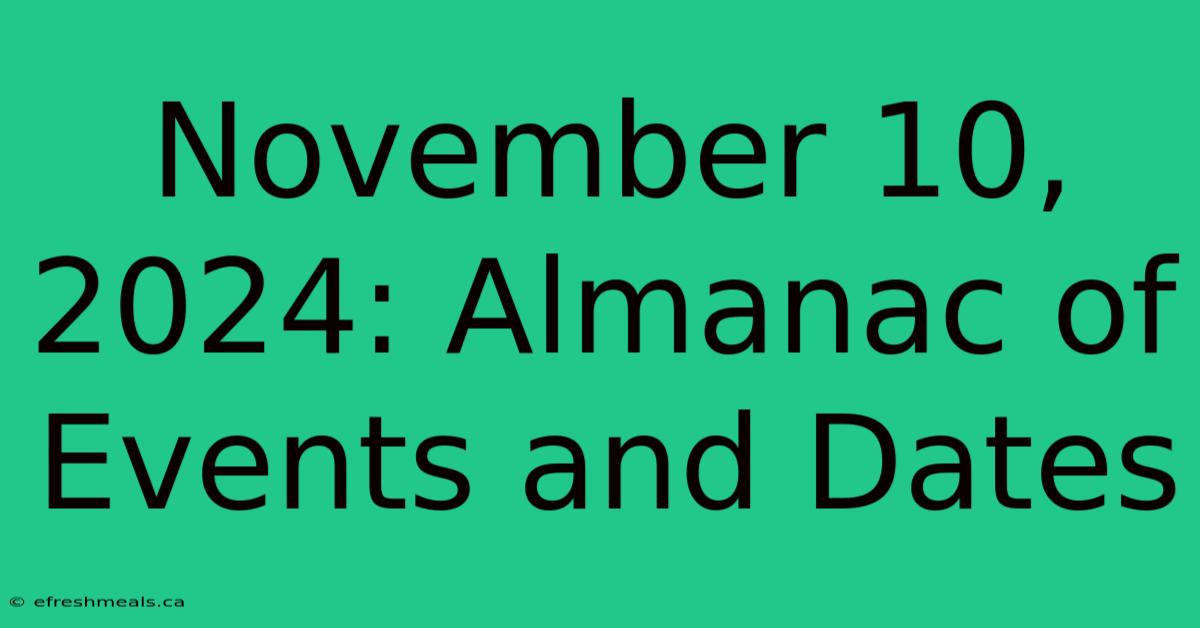 November 10, 2024: Almanac Of Events And Dates