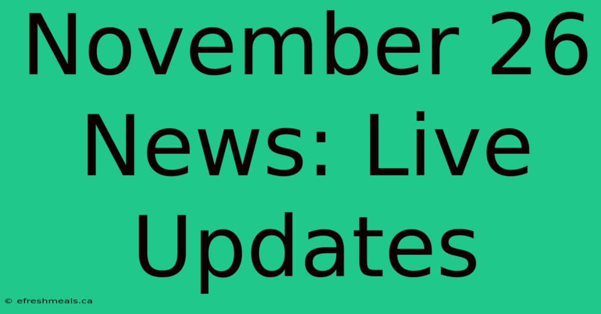 November 26 News: Live Updates