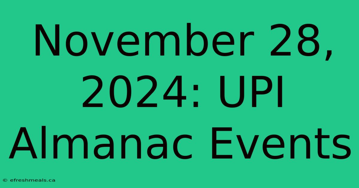 November 28, 2024: UPI Almanac Events