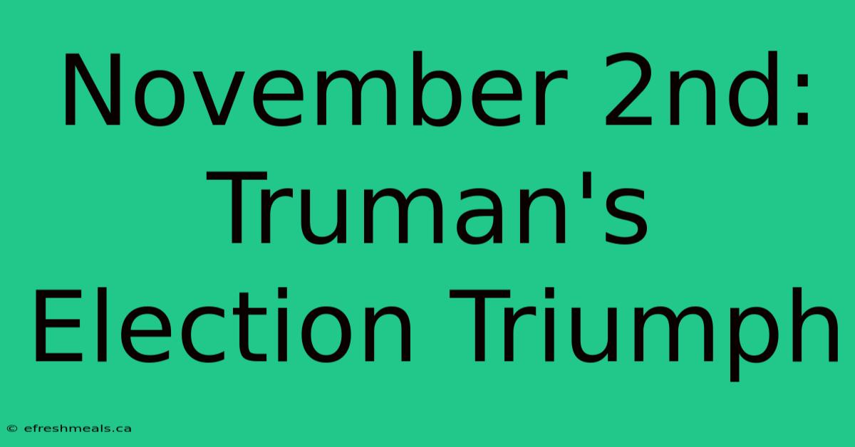 November 2nd: Truman's Election Triumph