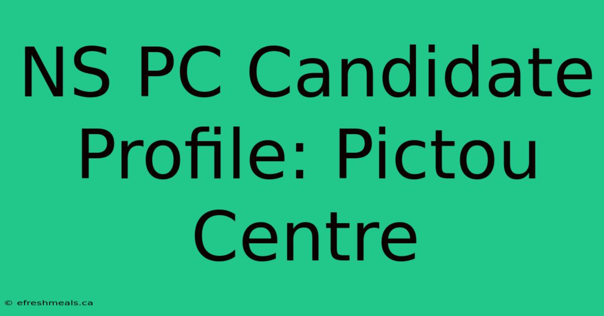 NS PC Candidate Profile: Pictou Centre