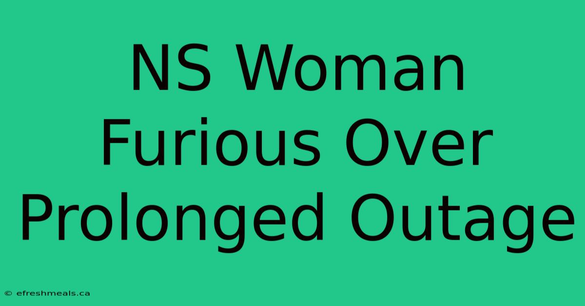 NS Woman Furious Over Prolonged Outage