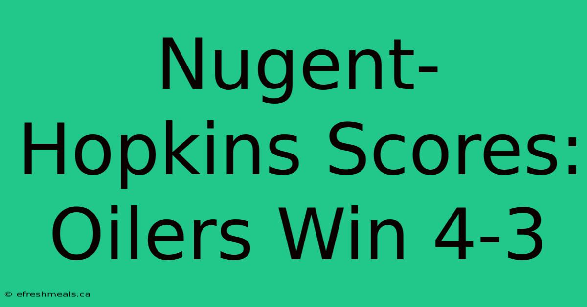 Nugent-Hopkins Scores: Oilers Win 4-3