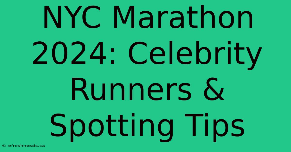 NYC Marathon 2024: Celebrity Runners & Spotting Tips