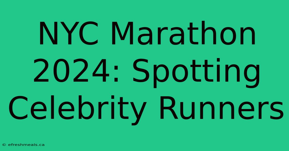 NYC Marathon 2024: Spotting Celebrity Runners