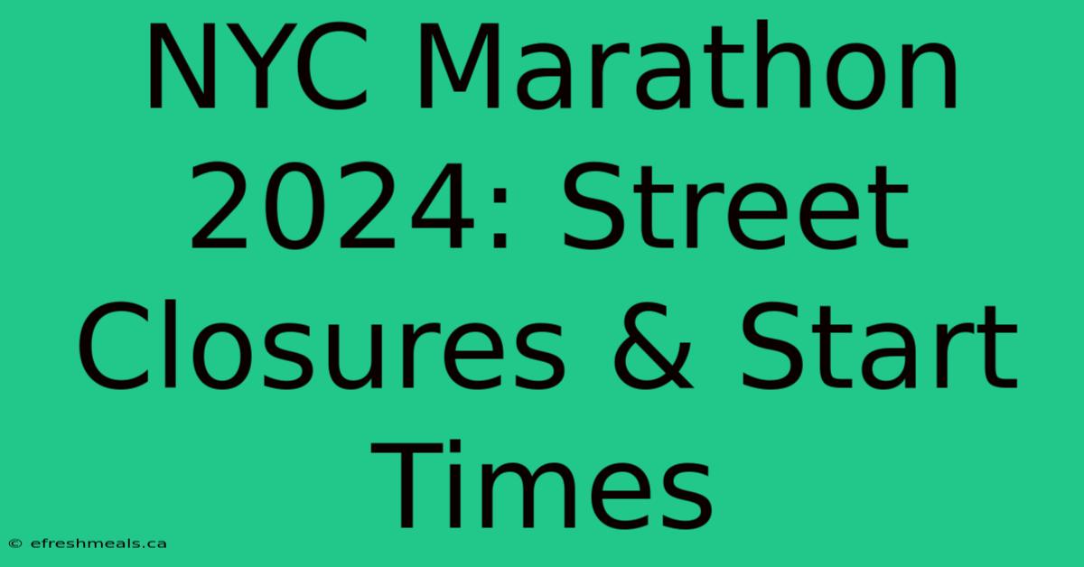 NYC Marathon 2024: Street Closures & Start Times