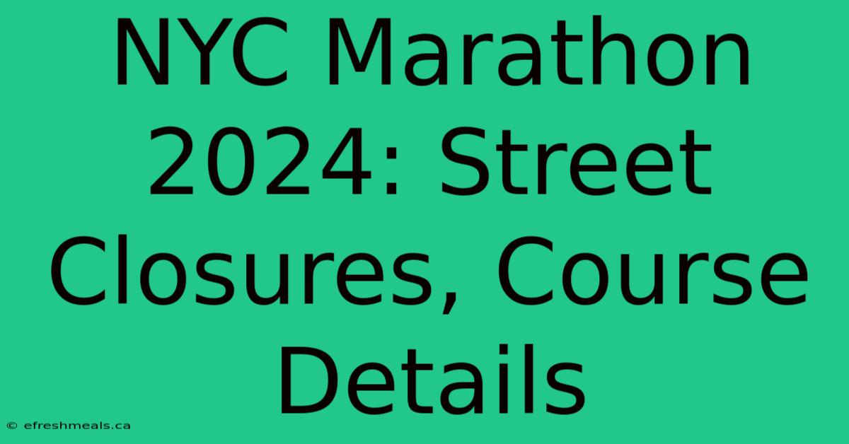 NYC Marathon 2024: Street Closures, Course Details 