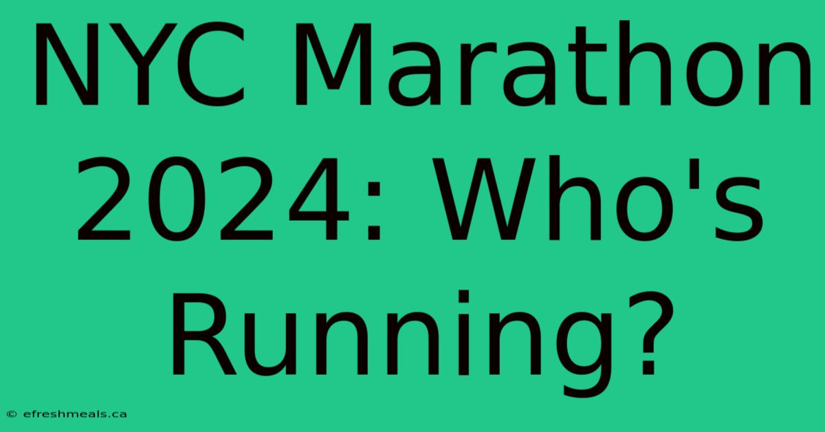 NYC Marathon 2024: Who's Running?