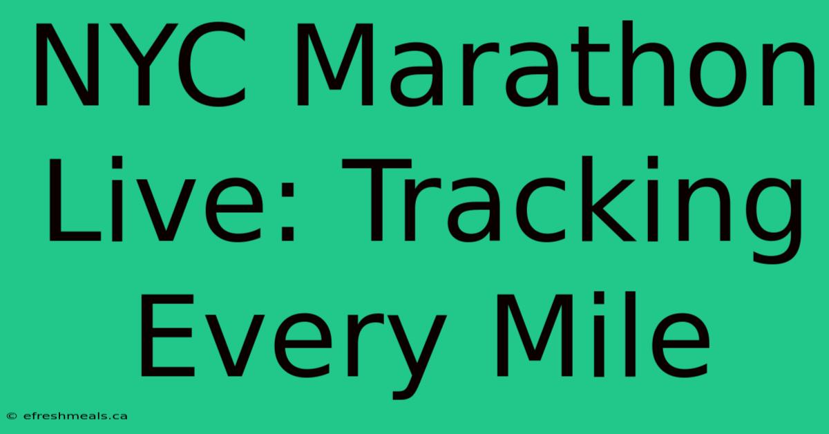 NYC Marathon Live: Tracking Every Mile 