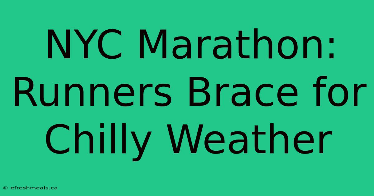 NYC Marathon: Runners Brace For Chilly Weather