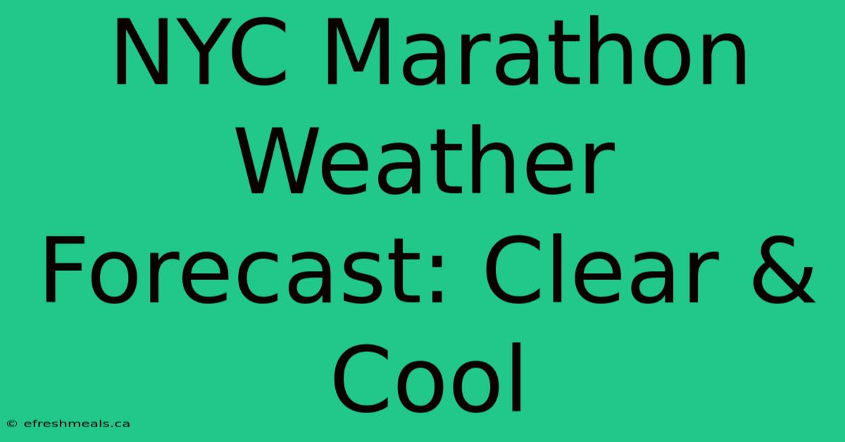 NYC Marathon Weather Forecast: Clear & Cool