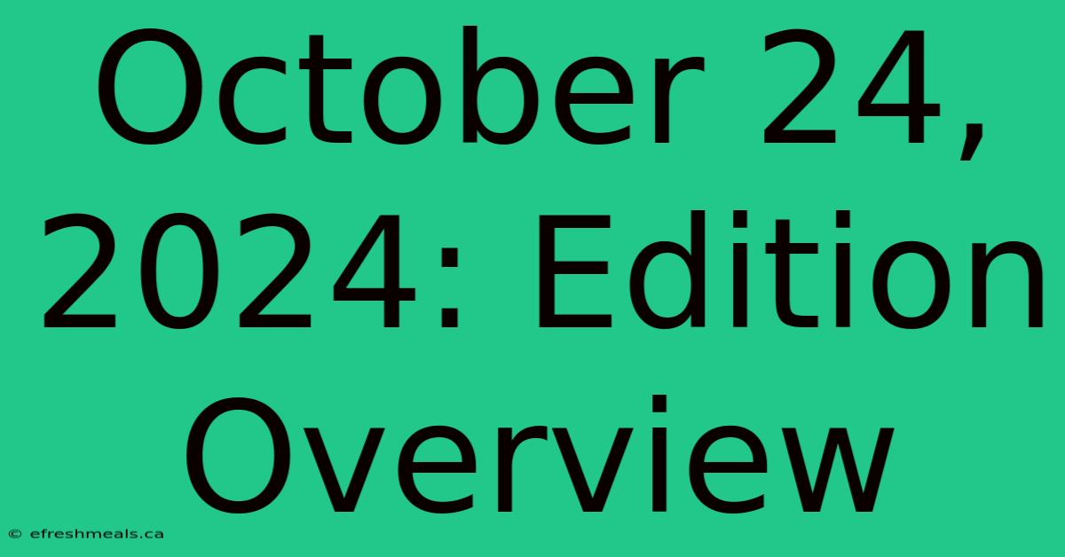 October 24, 2024: Edition Overview