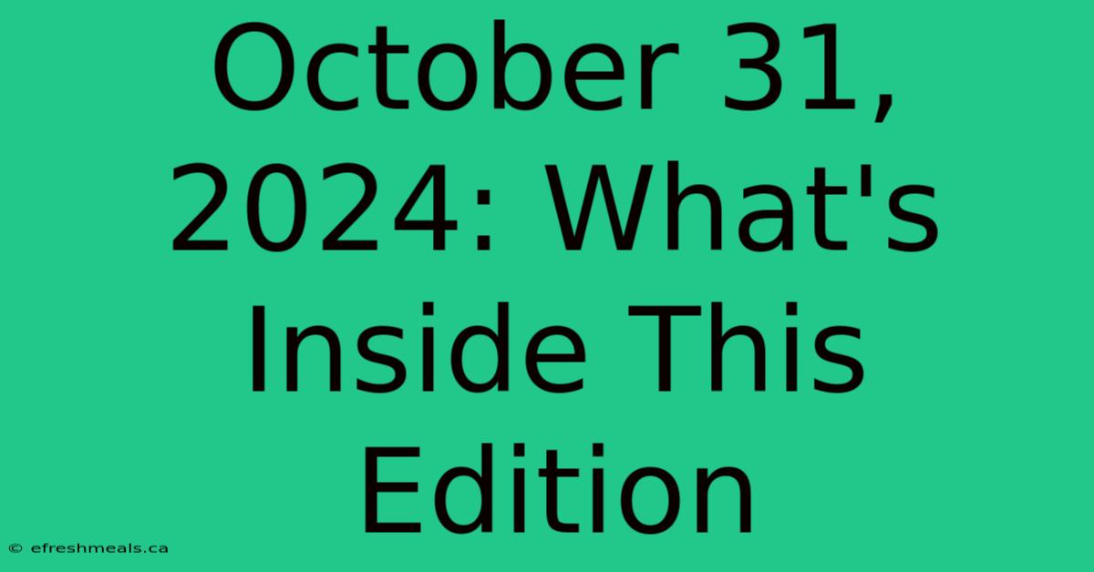 October 31, 2024: What's Inside This Edition 