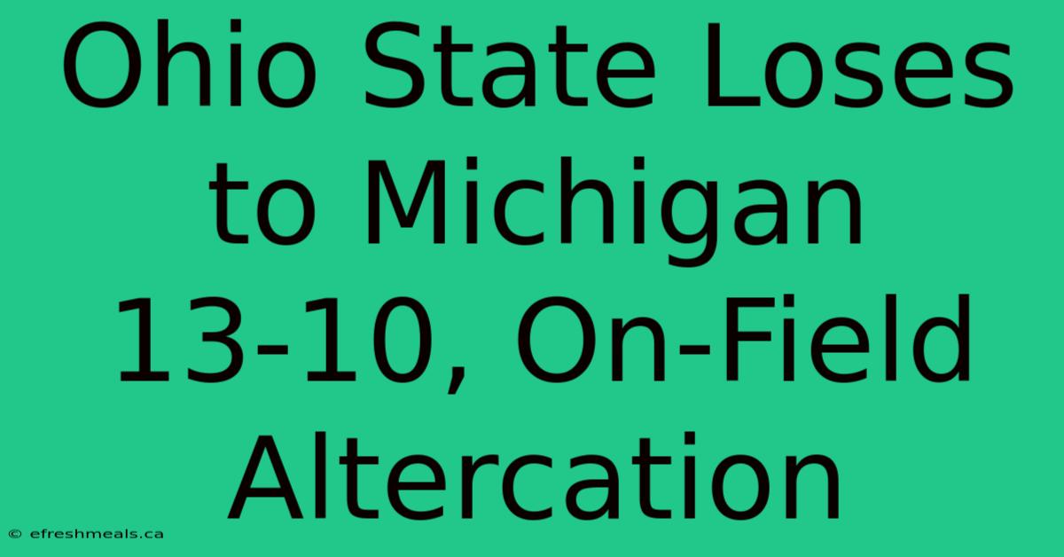 Ohio State Loses To Michigan 13-10, On-Field Altercation