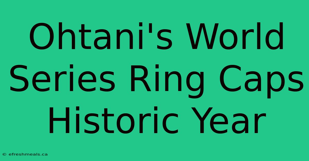 Ohtani's World Series Ring Caps Historic Year